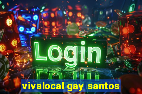 vivalocal gay santos